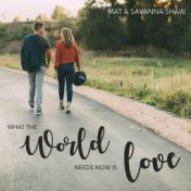 What the World Needs Now is Love