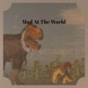 Mad At The World