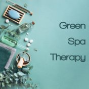 Green Spa Therapy – Collection of 15 Best Songs for Spa, Massage, Bathing and Relaxation