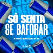 Só Senta Se For Baforar