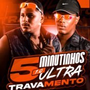 5 Minutinhos Ultra Travamento