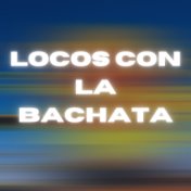 Locos con la Bachata