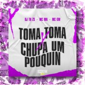 Toma Toma X Chupa um Pouquin