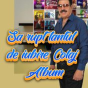 Sa rupt lantul de iubire Colaj Album