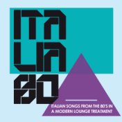 Italia 80 In Lounge (Italian Songs from the 80's in a Modern Lounge Treatment)