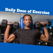 Daily Dose of Exercise - Sport Chill Out, Music, Be in Condition, Gym Exercises, Exercises Routine, Be Stronger