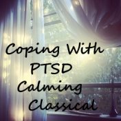 Coping With PTSD Calming Classical