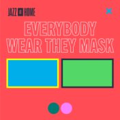 Everybody Wear They Mask (Jazz at Home)