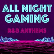All Night Gaming R&B Anthems