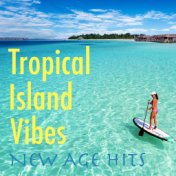 Tropical Island Vibes New Age Hits