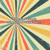 The Greatest Novelty Songs Vol. 3