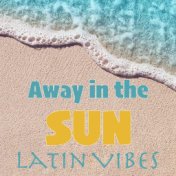 Away in the Sun Latin Vibes