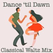 Dance til' Dawn Classical Waltz Mix