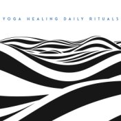 Yoga Healing Daily Rituals - Spiritual Yoga Music, Relaxing Meditation Sounds, Calm Down, Stress Relief, Healing Melodies to Res...