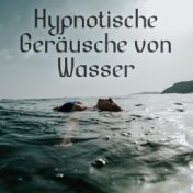 Hypnotische Geräusche von Wasser