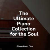 The Ultimate Piano Collection for the Soul