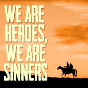 We are heroes, We are sinners