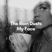 The Rain Dusts My Face