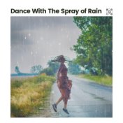 Dance with the Spray of Rain