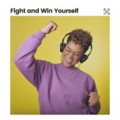 Fight and Win Yourself