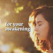 For Your Awakening