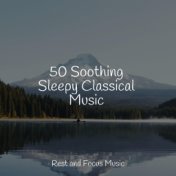 50 Soothing Sleepy Classical Music