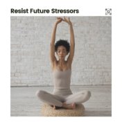 Resist Future Stressors