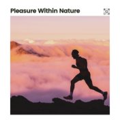 Pleasure Within Nature