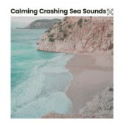 Calming Crashing Sea Sounds