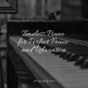 Timeless Piano for Perfect Peace and Relaxation