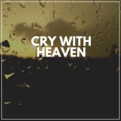 Cry with Heaven