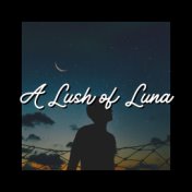 A Lush of Luna