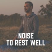 Noise to Rest Well