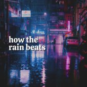 How the Rain Beats