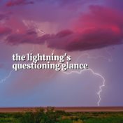 The Lightning's Questioning Glance