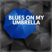 Blues on My Umbrella