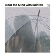 Clear the Mind with Rainfall