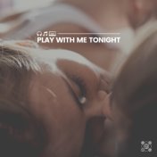 Play with Me Tonight