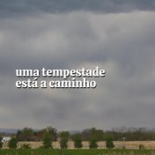 Uma Tempestade Está a Caminho