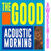 The Good Awakening: acoustic morning
