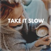 Take It Slow