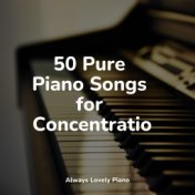 50 Pure Piano Songs for Concentration