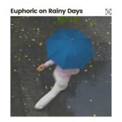 Euphoric on Rainy Days