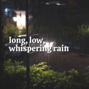 Long, Low, Whispering Rain