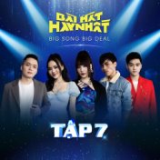 Bài Hát Hay Nhất - Big Song Big Deal (Tập 7)