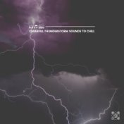 Cheerful Thunderstorm Sounds to Chill