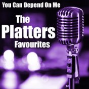 You Can Depend On Me The Platters Favourites