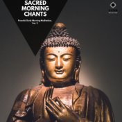 Sacred Morning Chants: Peaceful Early Morning Meditation, Vol. 3