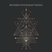Reverse Witchcraft (Remix)