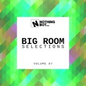 Nothing But... Big Room Selections, Vol. 07